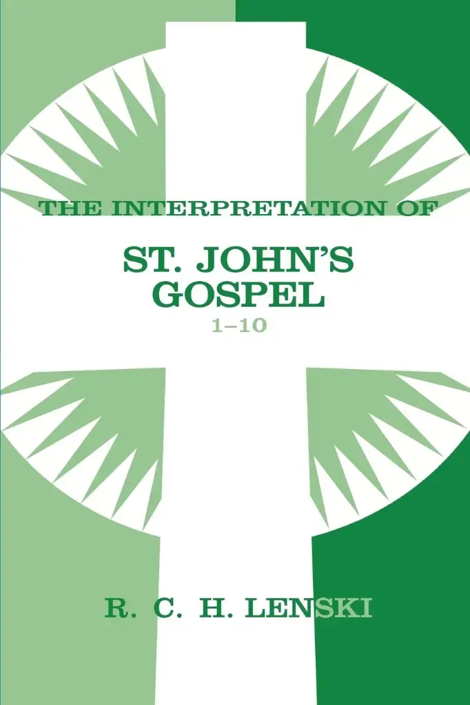 Interpretation of St. John's Gospel, Chapters 1-10 (Lenski's Commentary on the New Testament) 