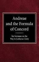 Andreae and the Formula of Concord: Six Sermons on the Way to Lutheran Unity