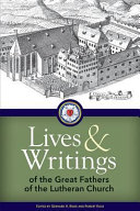 Lives and Writings of the Great Fathers of the Lutheran Church