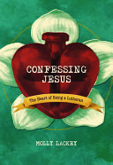 Confessing Jesus: The Heart of Being a Lutheran