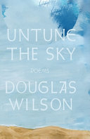 Untune the Sky by Douglas Wilson