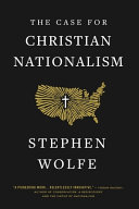 The Case for Christian Nationalism by Stephen Wolfe