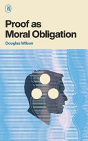 Proof as Moral Obligation by Douglas Wilson
