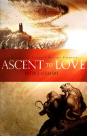 Ascent to Love: A Guide to Dante's Divine Comedy by Peter J. Leithart