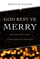 God Rest Ye Merry: A Christmas Devotional by Douglas Wilson