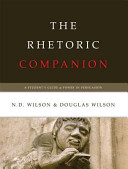 The Rhetoric Companion by Douglas Wilson & N.D. Wilson