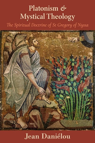 Platonism and Mystical Theology: The Spiritual Doctrine of St Gregory of Nyssa