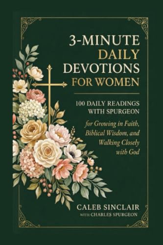 3-Minute Daily Devotions for Women: 100 Daily Readings with Spurgeon for Growing in Faith, Biblical Wisdom, and Walking Closely with God