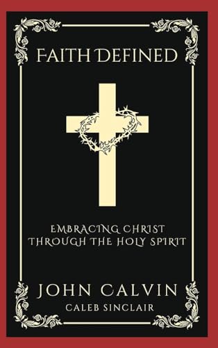 Faith Defined: Embracing Christ through the Holy Spirit (Grapevine Press)