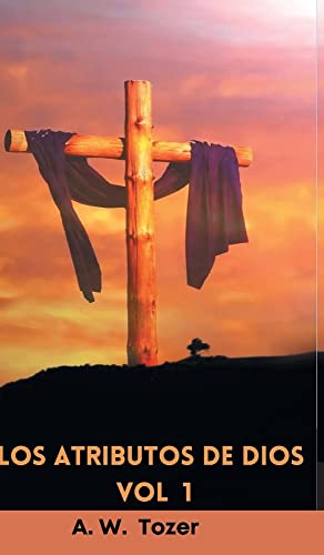 Los atributos de Dios - vol. 1 (Incluye guía de estudio): Un viaje al corazón del Padre (Spanish Edition)