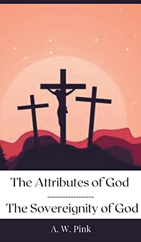 The Attributes of God & The Sovereignty of God