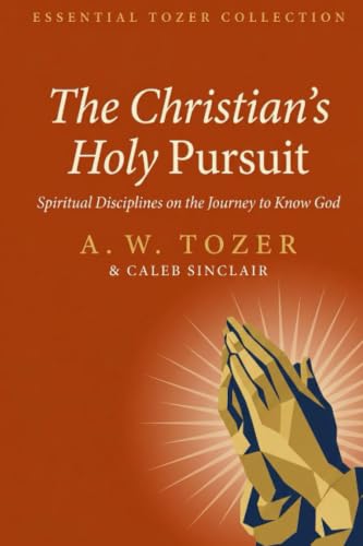 The Christian’s Holy Pursuit: Spiritual Disciplines on the Journey to Know God