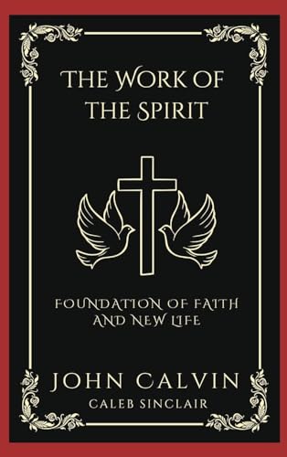 The Work of the Spirit: Foundation of Faith and New Life (Grapevine Press)