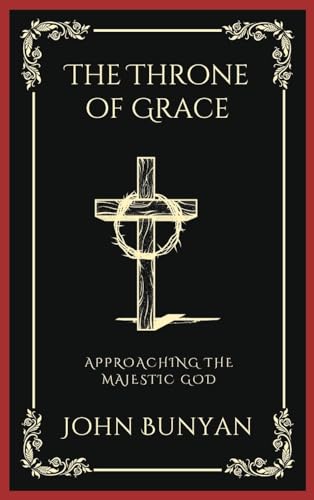 The Throne of Grace: Approaching the Majestic God (Grapevine Press)