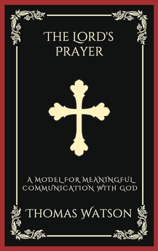 The Lord's Prayer: A Model for Meaningful Communication with God (Grapevine Press)