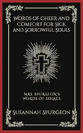 Words of Cheer and Comfort for Sick and Sorrowful Souls: Mrs. Spurgeon's Words of Solace (Grapevine Press)