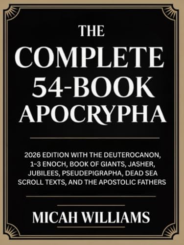 The Complete 54-Book Apocrypha: 2026 Edition with the Deuterocanon, 1–3 Enoch, Book of Giants, Jasher, Jubilees, Pseudepigrapha, Dead Sea Scroll Texts, and the Apostolic Fathers (Bible Apocrypha and Gnostic Gospels Collection) (Grapevine Press)