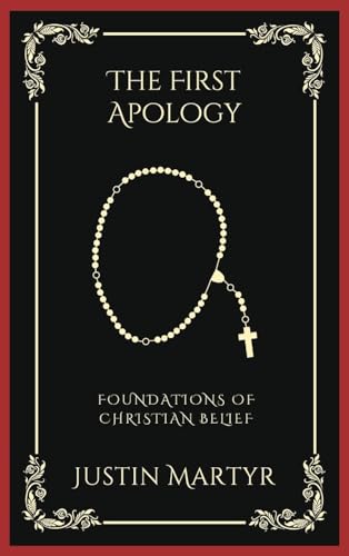 The First Apology: Foundations of Christian Belief (Grapevine Press)