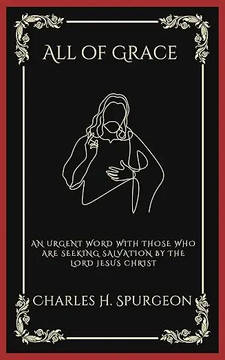 All of Grace An Urgent Word with Those Who Are Seeking Salvation by the Lord Jesus Christ (Grapevine Press)