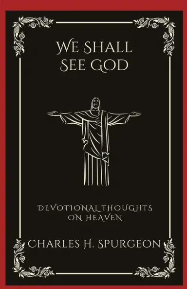 We Shall See God: Devotional Thoughts on Heaven (Grapevine Press)