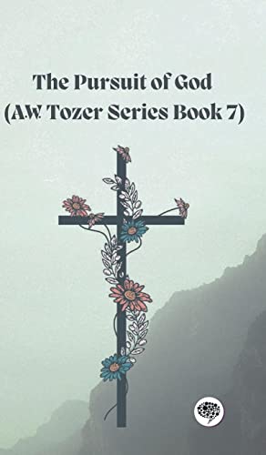 The Pursuit of God (AW Tozer Series Book 7)