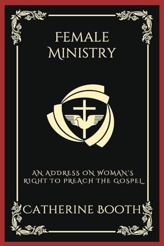 Female Ministry: An Address on Woman’s Right to Preach the Gospel (Grapevine Press)