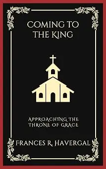 Coming to the King: Approaching the Throne of Grace (Grapevine Press)