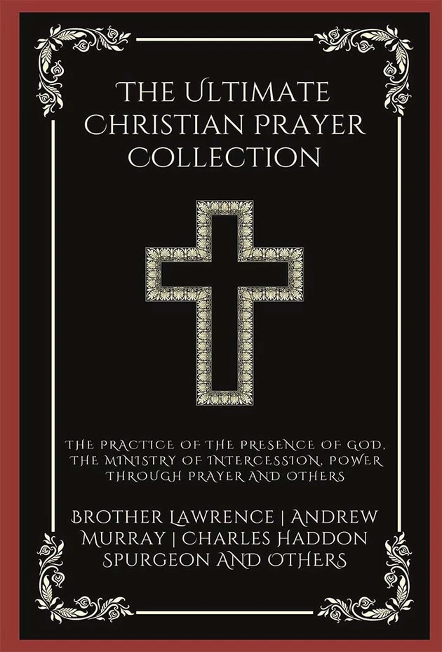 The Ultimate Christian Prayer Collection: The Practice of the Presence of God, The Ministry of Intercession, Power Through Prayer, and others (Grapevine Press)