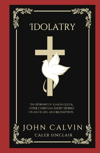 Idolatry: The Worship of A False God (Grapevine Press)