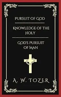 Pursuit of God & Knowledge of the Holy & God's Pursuit of Man
