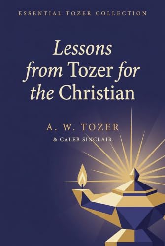 Lessons from Tozer for the Christian
