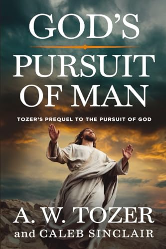God's Pursuit of Man: Tozer's prequel to the Pursuit of God