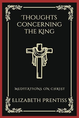 Thoughts Concerning the King: Meditations on Christ (Grapevine Press)