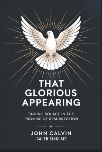 That Glorious Appearing: Finding Solace in the Promise of Resurrection (Grapevine Press)