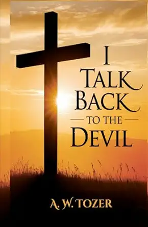 I Talk Back to the Devil: The Fighting Fervor of the Victorious Christian (The Tozer Pulpit)