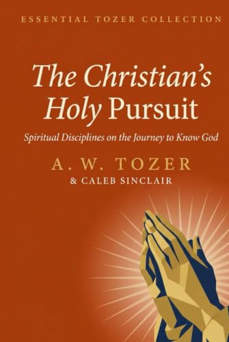 The Christian’s Holy Pursuit: Spiritual Disciplines on the Journey to Know God