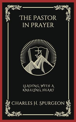 The Pastor in Prayer: Leading with a Kneeling Heart (Grapevine Press)