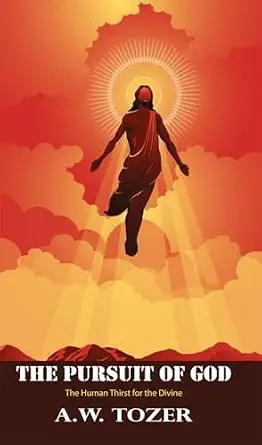 The Pursuit of God: The Human Thirst for the Divine