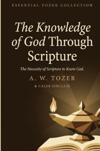 The Knowledge of God Through Scripture: The Necessity of Scripture to Know God (Grapevine Press)