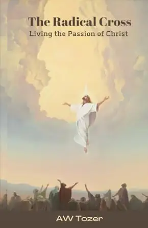 The Radical Cross: Living the Passion of Christ