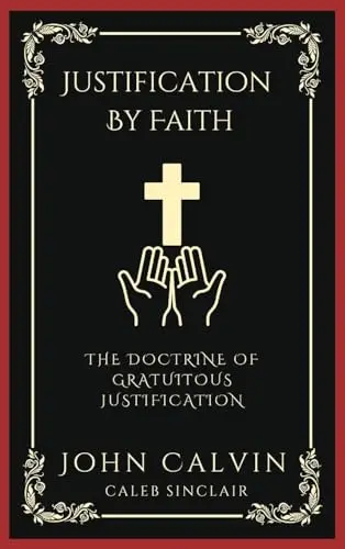 Justification By Faith: The Doctrine of Gratuitous Justification (Grapevine Press)