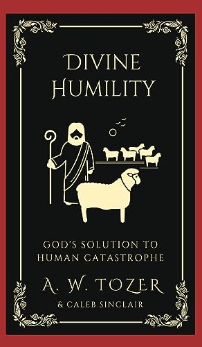 Divine Humility: God's Solution to Human Catastrophe