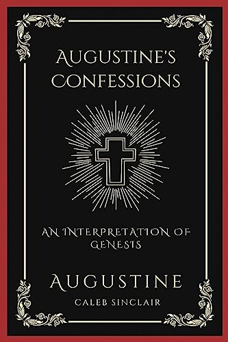 Augustine's Confessions: An Interpretation of Genesis (An Allegorical Interpretation of the Creation) (Grapevine Press)