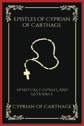 Epistles of Cyprian of Carthage: Spiritual Counsel and Guidance (Grapevine Press)