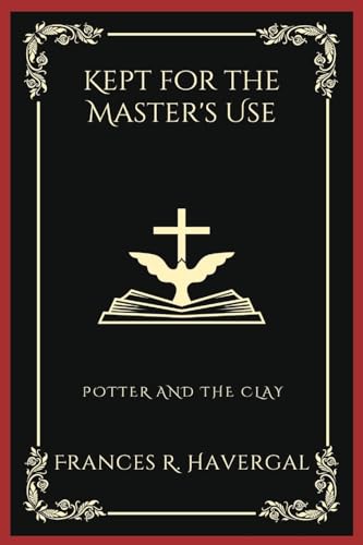Kept for the Master's Use: Potter and the Clay (Grapevine Press)