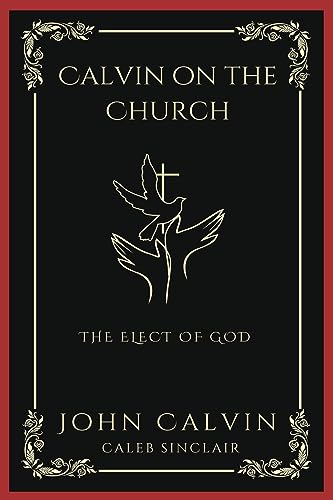 Calvin on the Church: The Elect of God (Grapevine Press)