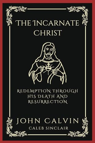 The Incarnate Christ: Redemption through His Death and Resurrection (Grapevine Press)
