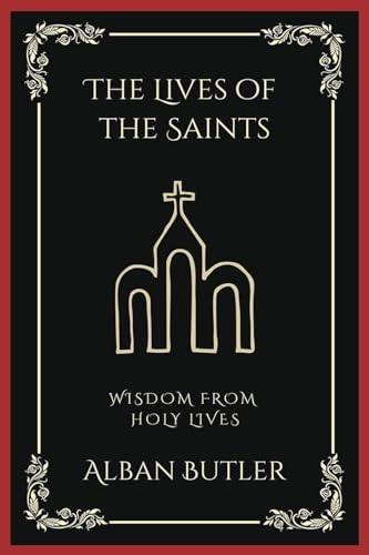 The Lives of the Saints: Wisdom from Holy Lives (Grapevine Press)