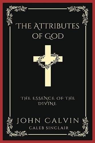 The Attributes of God: The Essence of the Divine (Grapevine Press)
