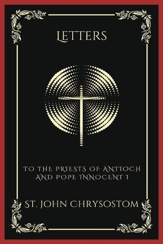 Letters: To the Priests of Antioch and Pope Innocent I (Grapevine Press)